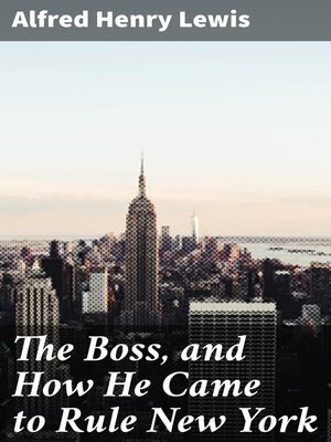 cover image of The Boss, and How He Came to Rule New York